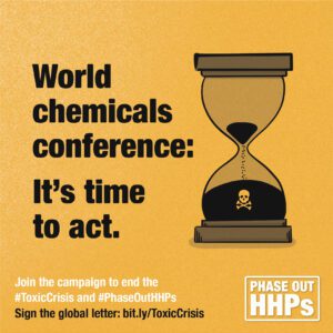 Graphic representation of a sand timer, with the sand having nearly run out next to the text "World chemicals conference: It's time to act." There is also a line of text at the bottom which says, "Join the campaign to end the #ToxicCrisis and #PhaseOutHHPs Sign the global letter: bit.ly/ToxicCrisis" next to the Phase Out HHPs logo.